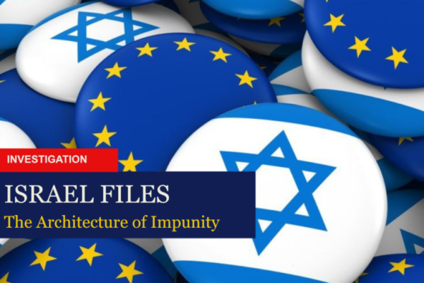 ‘The Israel Files’: The Architecture of Impunity – Infiltrating the EU