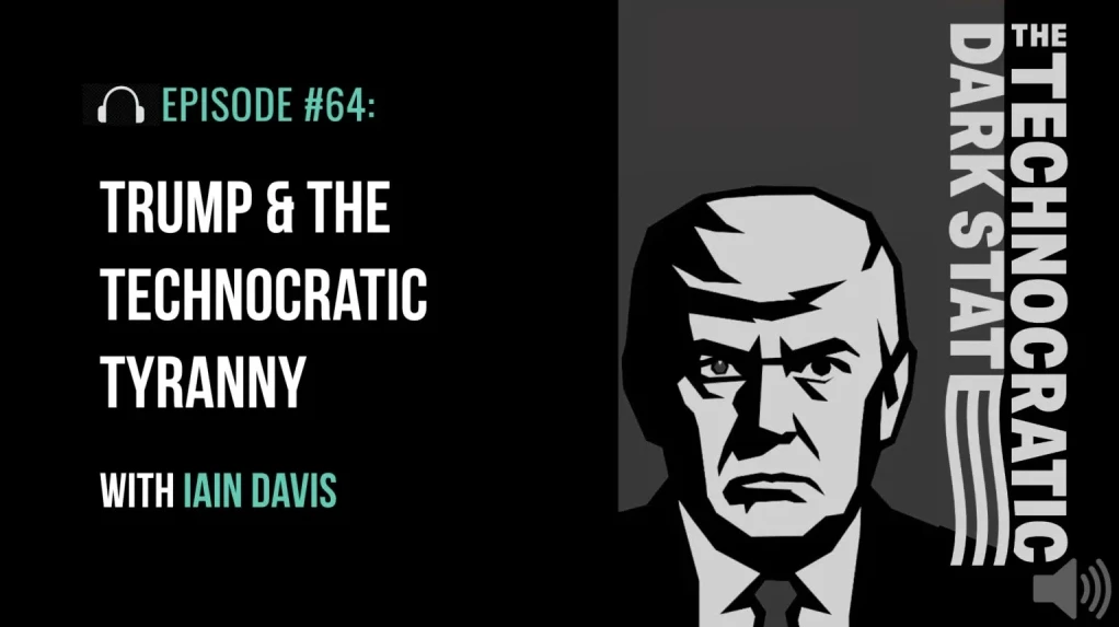 Trump & the Technocratic Tyranny with Iain Davis