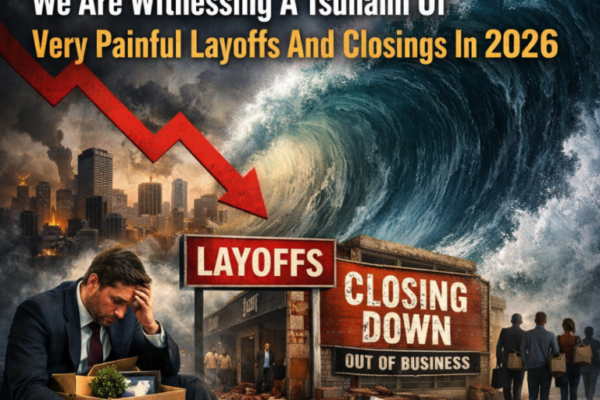 Deep Cuts: We Are Witnessing A Tsunami Of Very Painful Layoffs And Closings In 2026
