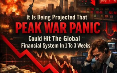 It Is Being Projected That “Peak War Panic” Could Hit The Global Financial System In 1 To 3 Weeks