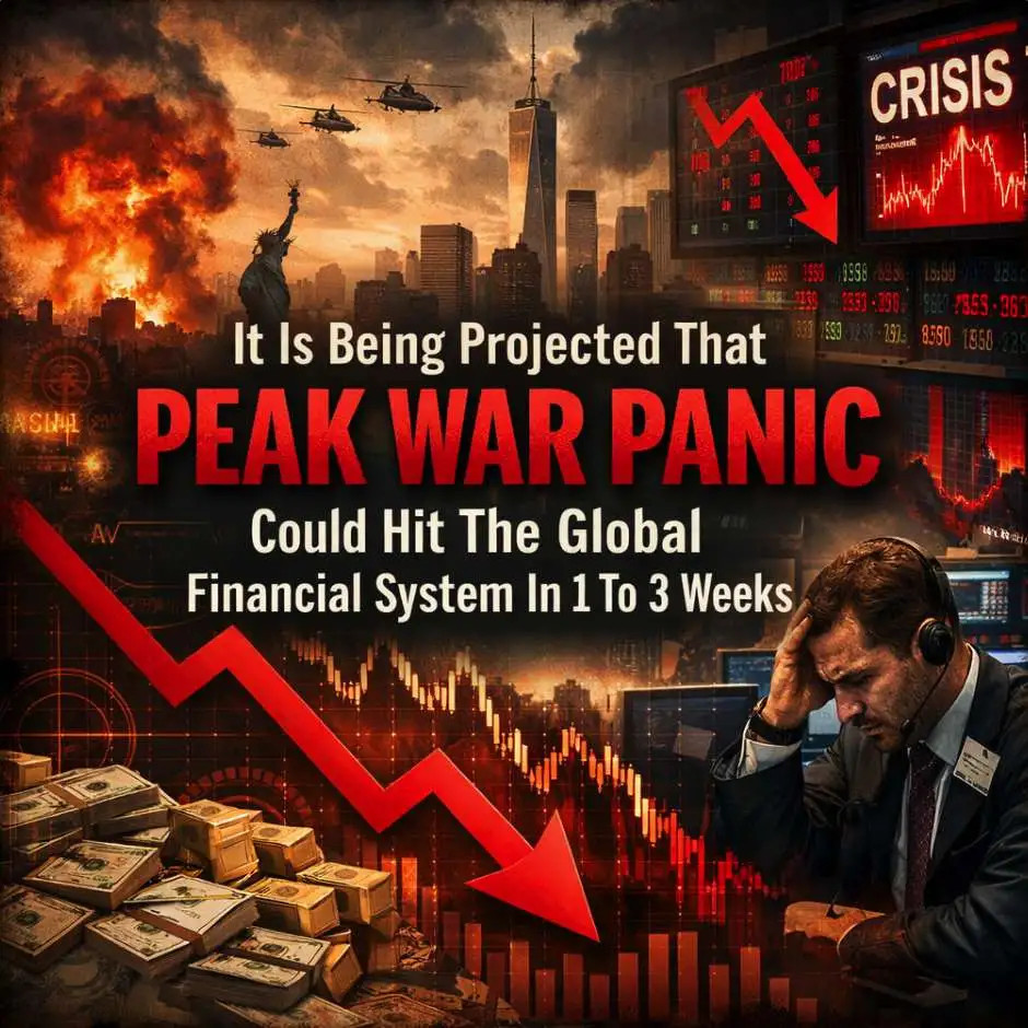 It Is Being Projected That “Peak War Panic” Could Hit The Global Financial System In 1 To 3 Weeks