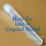 Learn How To Use A Crystal Wand For Healing how-to-use-a-crystal-wand-sq175