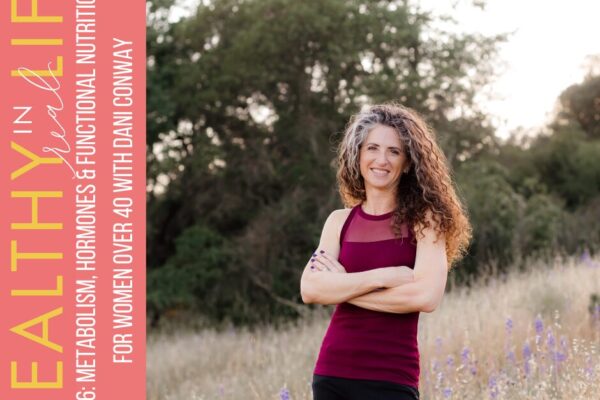 206: Metabolism, Hormones & Functional Nutrition for Women over 40 with Dani Conway