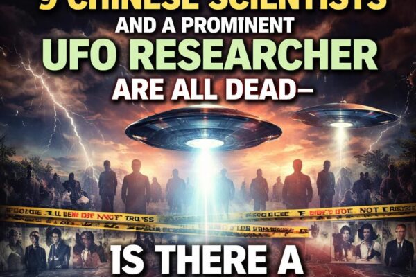 13 U.S. Scientists, 9 Chinese Scientists And A Prominent UFO Researcher Are All Dead – Is There A Connection?