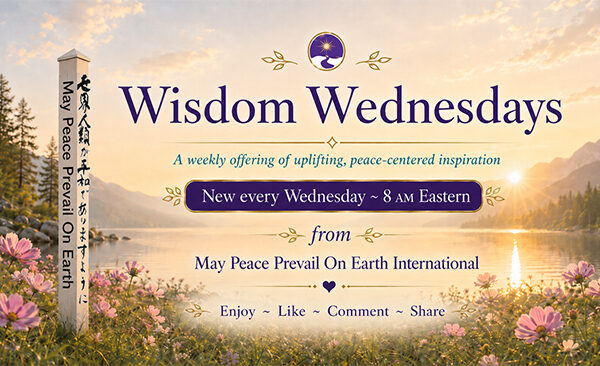 May Peace Prevail On Earth International Introduces Wisdom Wednesday Series on Facebook.