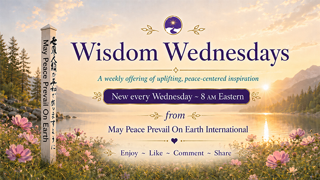 May Peace Prevail On Earth International Introduces Wisdom Wednesday Series on Facebook.