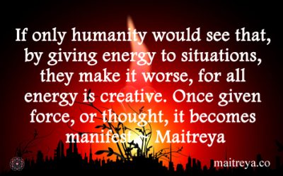 Maitreya Quote on Giving Energy to A Situation