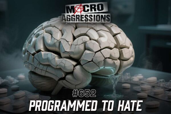 #652: Programmed to Hate