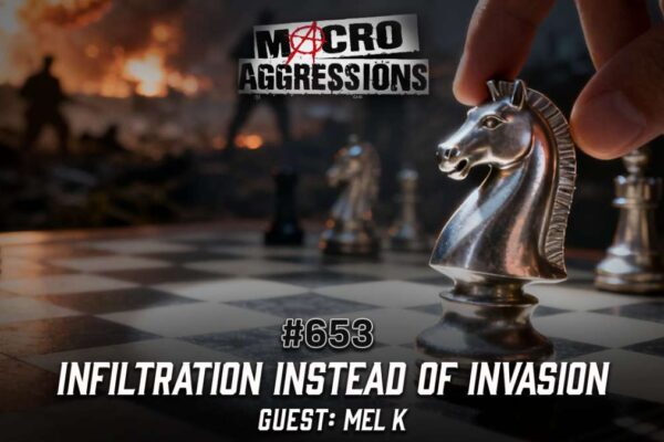 #653: Infiltration Instead of Invasion | Mel K