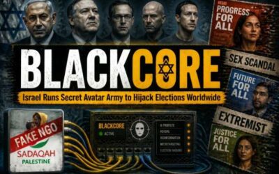 BlackCore: Israel Runs Secret Avatar Army to Hijack Elections Worldwide