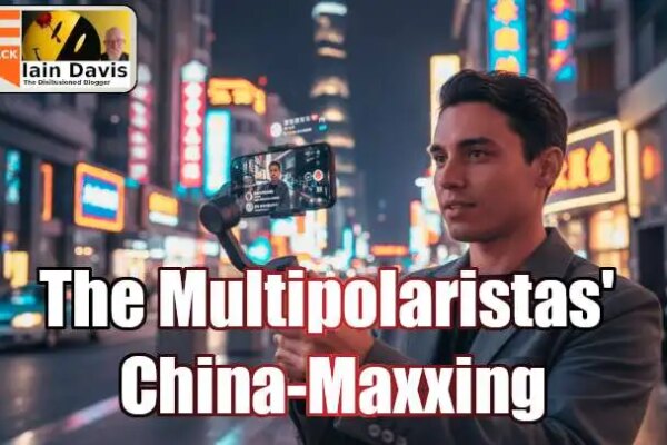 The Multipolaristas’ China-Maxxing