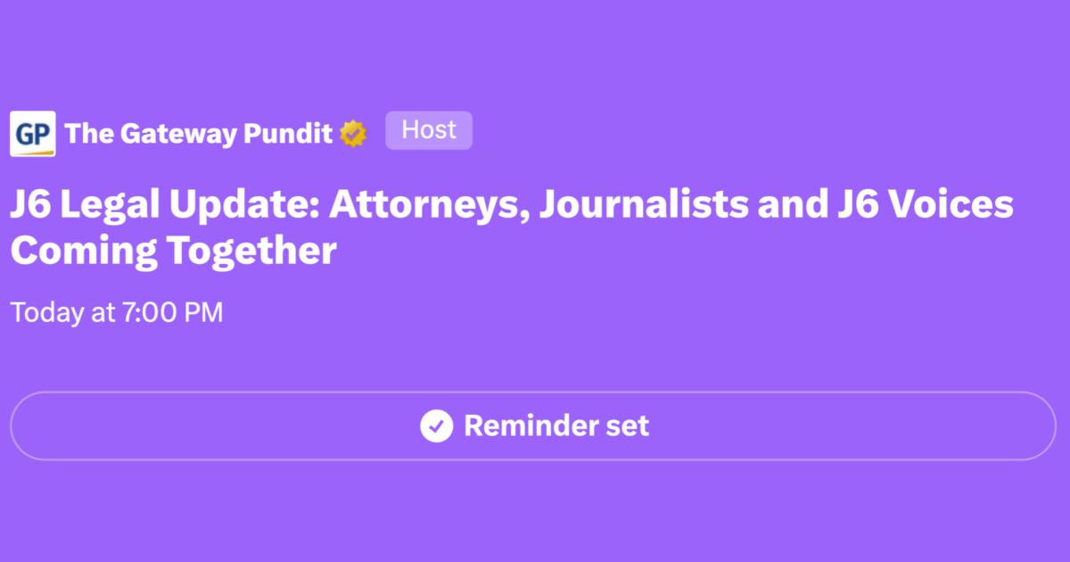 Join The Gateway Pundit on X Tonight at 7:00 pm ET for a J6 Legal Update: Attorneys, Journalists and J6 Voices Come Together