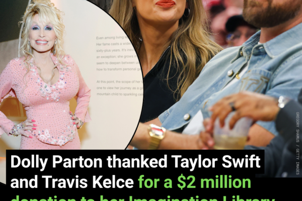 Dolly Parton Thanked Taylor Swift and Travis Kelce for a  Million Donation to Her Imagination Library, Then Asked for Their Firstborn