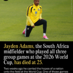Jayden Adams, the South Africa Midfielder Who Played All Three Group Games at the 2026 World Cup, Has Died at 25 jayden-adams-the-south-africa-midfielder-who-played-all-three-group-games-at-the-2