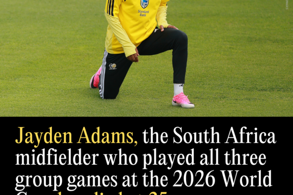 Jayden Adams, the South Africa Midfielder Who Played All Three Group Games at the 2026 World Cup, Has Died at 25
