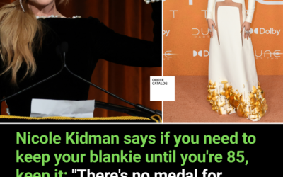 Nicole Kidman Says If You Need to Keep Your Blankie Until You’re 85, Keep It: “There’s No Medal For Giving That Up.”