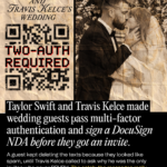 Taylor Swift and Travis Kelce Made Wedding Guests Pass Multi-Factor Authentication and Sign a Docusign NDA Before They Got an Invite taylor-swift-and-travis-kelce-made-wedding-guests-pass-multi-factor-authenticati-2