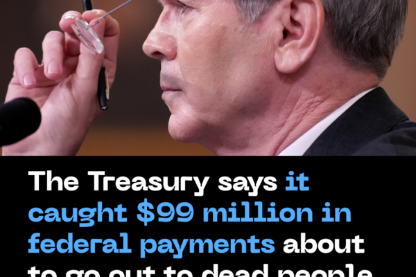 The Treasury Says It Caught  Million in Federal Payments About to Go Out to Dead People
