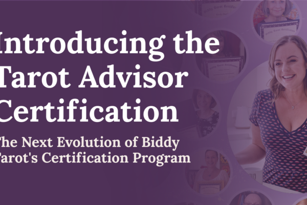 Introducing the Tarot Advisor Certification: The Next Evolution of Biddy Tarot’s Certification Program
